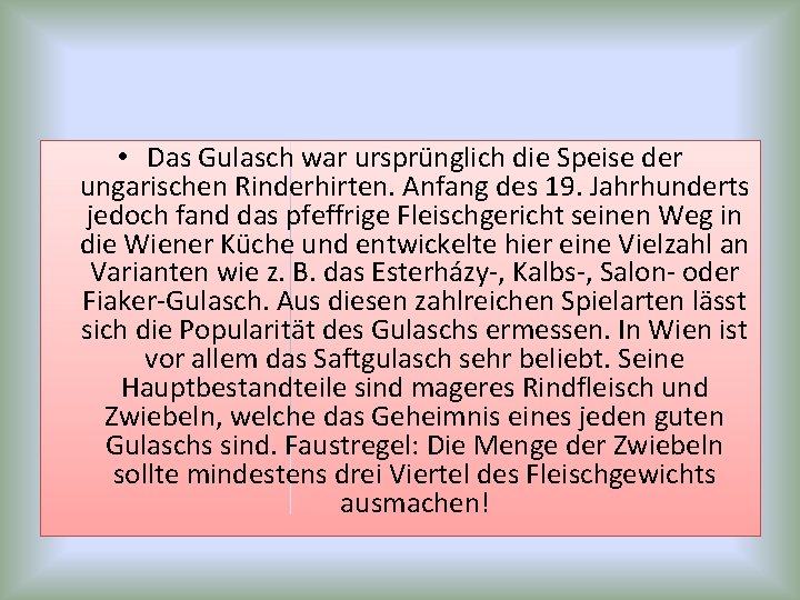 • Das Gulasch war ursprünglich die Speise der ungarischen Rinderhirten. Anfang des 19. • Das Gulasch war ursprünglich die Speise der ungarischen Rinderhirten. Anfang des 19.