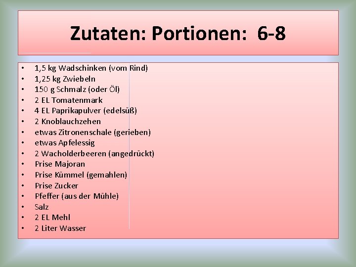 Zutaten: Portionen: 6 -8 • • • • 1, 5 kg Wadschinken (vom Rind) Zutaten: Portionen: 6 -8 • • • • 1, 5 kg Wadschinken (vom Rind)