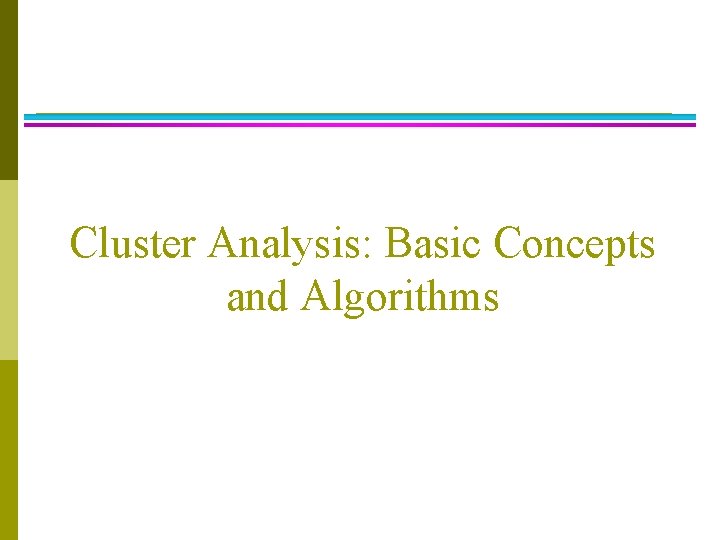 Cluster Analysis: Basic Concepts and Algorithms 