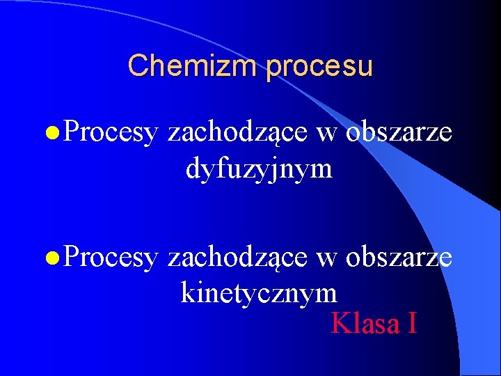 Chemizm procesu l Procesy zachodzące w obszarze dyfuzyjnym l Procesy zachodzące w obszarze kinetycznym