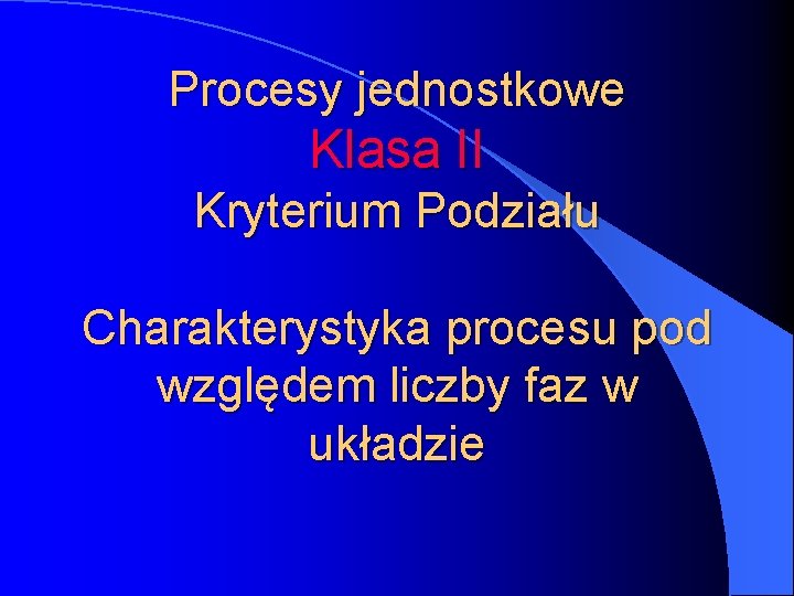 Procesy jednostkowe Klasa II Kryterium Podziału Charakterystyka procesu pod względem liczby faz w układzie