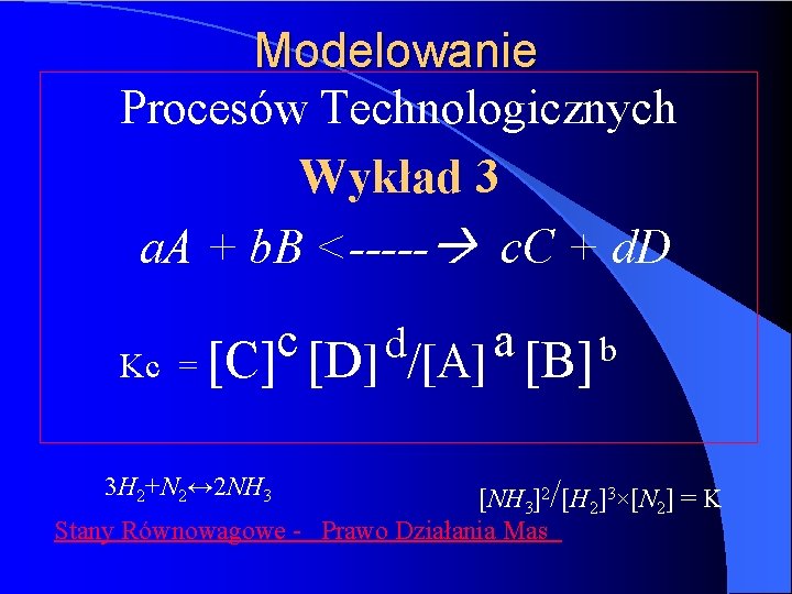 Modelowanie Procesów Technologicznych Wykład 3 a. A + b. B <----- c. C +