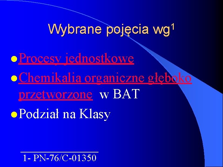 Wybrane pojęcia wg 1 l Procesy jednostkowe l Chemikalia organiczne głęboko przetworzone w BAT