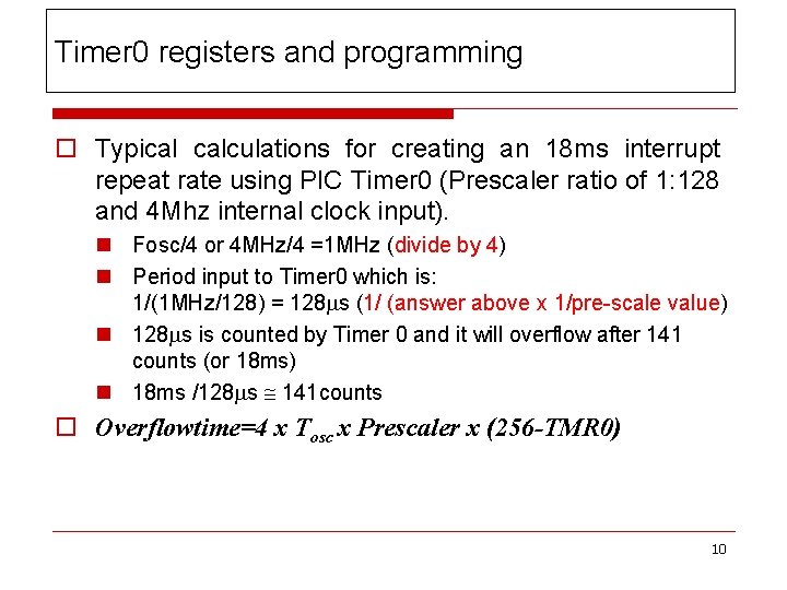 Timer 0 registers and programming o Typical calculations for creating an 18 ms interrupt