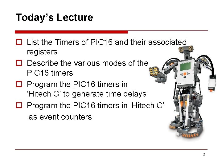 Today’s Lecture o List the Timers of PIC 16 and their associated registers o