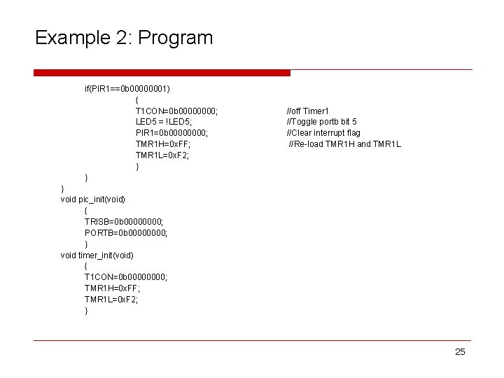 Example 2: Program if(PIR 1==0 b 00000001) { T 1 CON=0 b 0000; LED