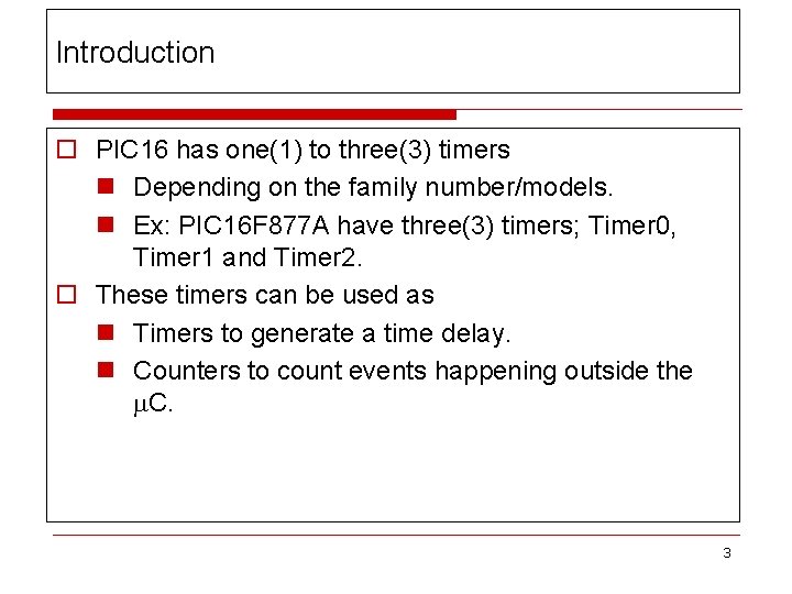 Introduction o PIC 16 has one(1) to three(3) timers n Depending on the family