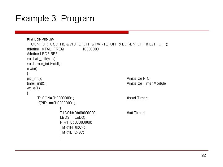 Example 3: Program #include <htc. h> __CONFIG (FOSC_HS & WDTE_OFF & PWRTE_OFF & BOREN_OFF