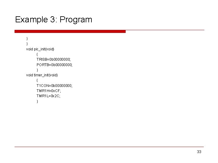 Example 3: Program } } void pic_init(void) { TRISB=0 b 0000; PORTB=0 b 0000;