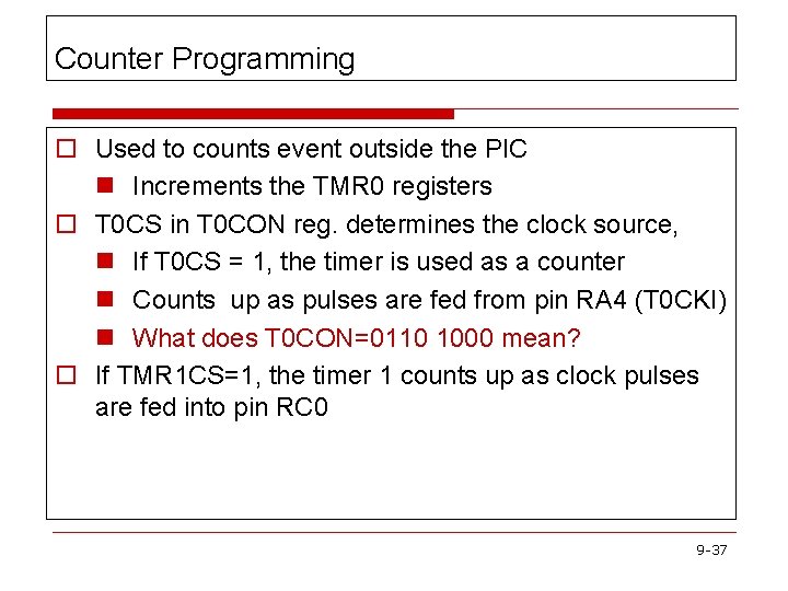 Counter Programming o Used to counts event outside the PIC n Increments the TMR