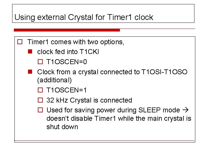 Using external Crystal for Timer 1 clock o Timer 1 comes with two options,