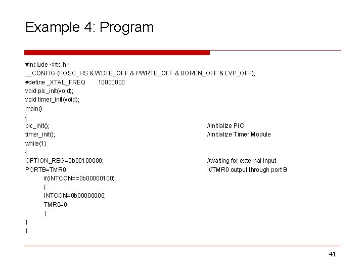 Example 4: Program #include <htc. h> __CONFIG (FOSC_HS & WDTE_OFF & PWRTE_OFF & BOREN_OFF