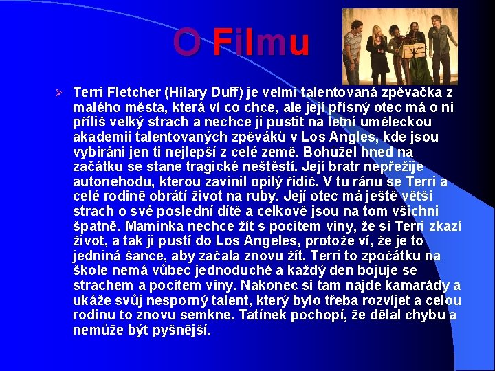 O F i l mu Ø Terri Fletcher (Hilary Duff) je velmi talentovaná zpěvačka