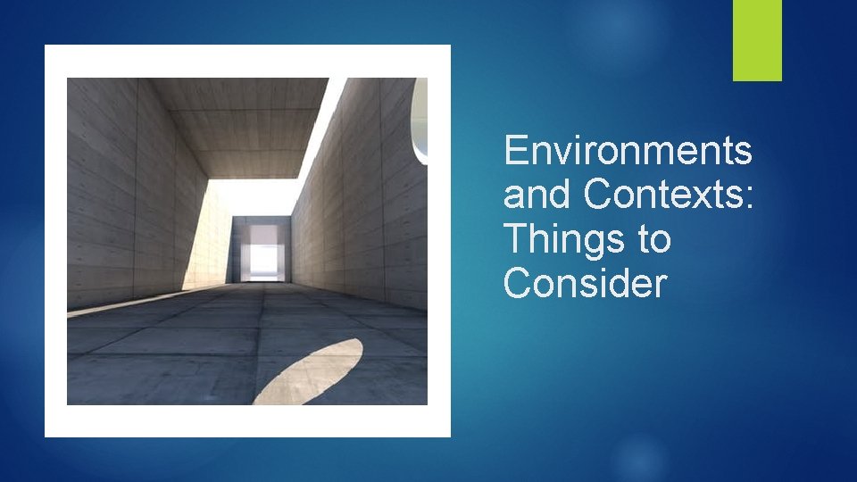 Environments and Contexts: Things to Consider 