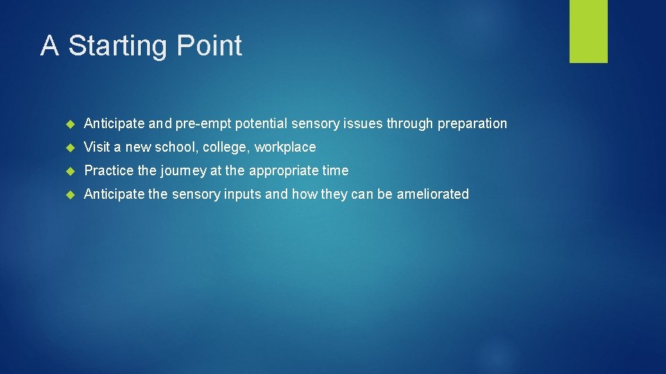 A Starting Point Anticipate and pre-empt potential sensory issues through preparation Visit a new