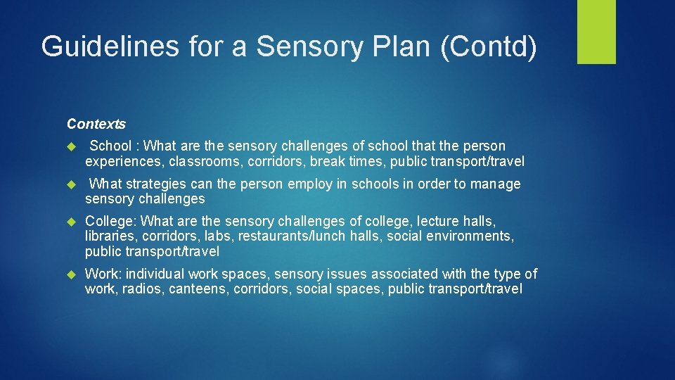 Guidelines for a Sensory Plan (Contd) Contexts School : What are the sensory challenges