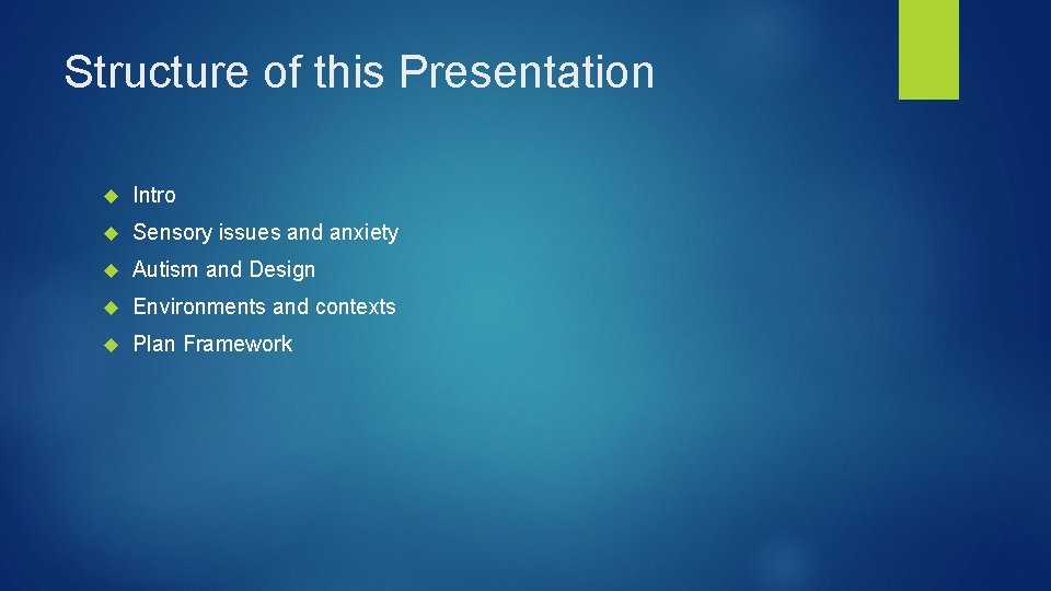 Structure of this Presentation Intro Sensory issues and anxiety Autism and Design Environments and