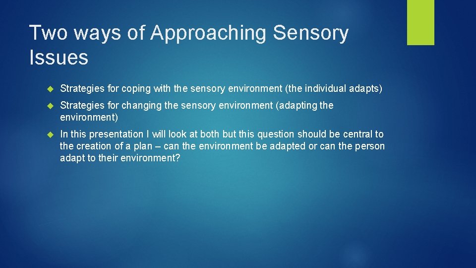 Two ways of Approaching Sensory Issues Strategies for coping with the sensory environment (the