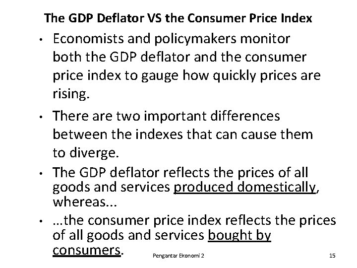 The GDP Deflator VS the Consumer Price Index • • Economists and policymakers monitor