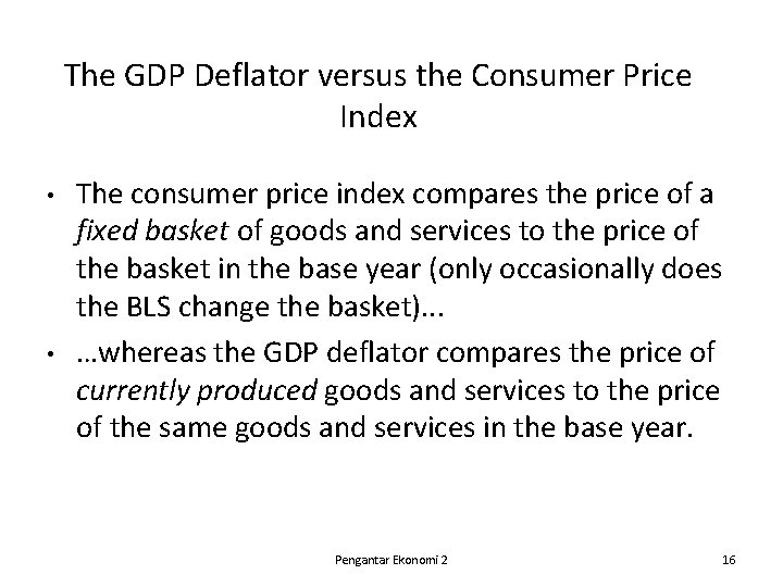 The GDP Deflator versus the Consumer Price Index • • The consumer price index