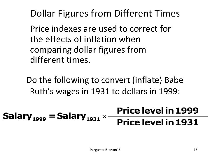 Dollar Figures from Different Times Price indexes are used to correct for the effects