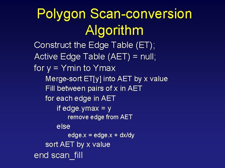 Polygon Scan-conversion Algorithm Construct the Edge Table (ET); Active Edge Table (AET) = null;