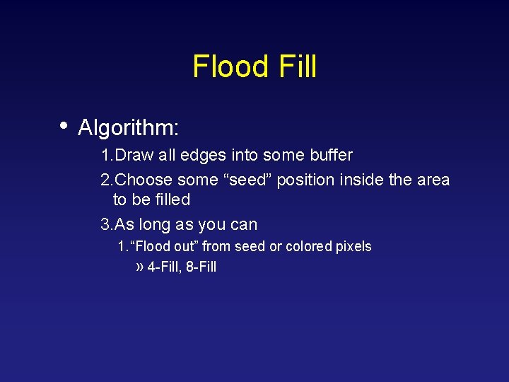 Flood Fill • Algorithm: 1. Draw all edges into some buffer 2. Choose some