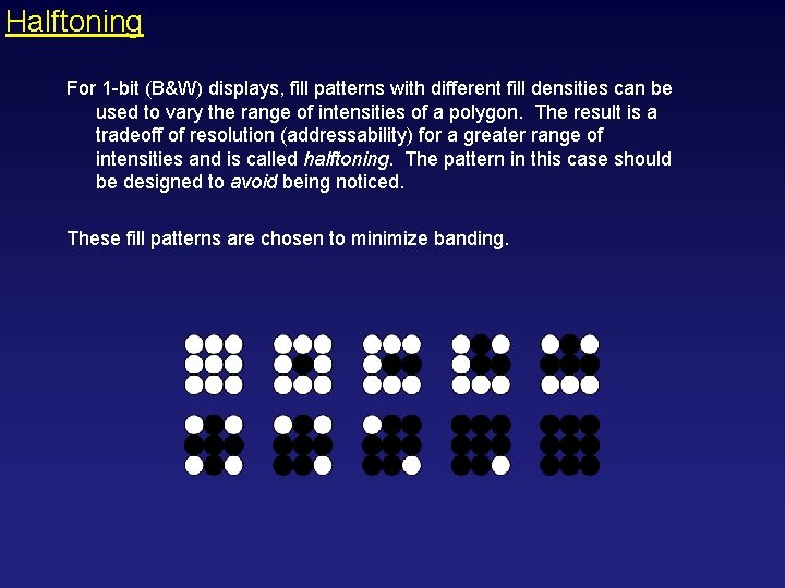 Halftoning For 1 -bit (B&W) displays, fill patterns with different fill densities can be