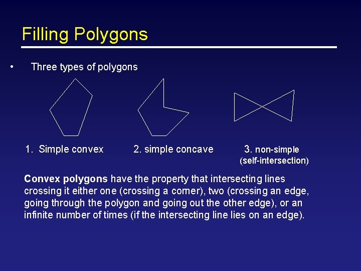 Filling Polygons • Three types of polygons 1. Simple convex 2. simple concave 3.