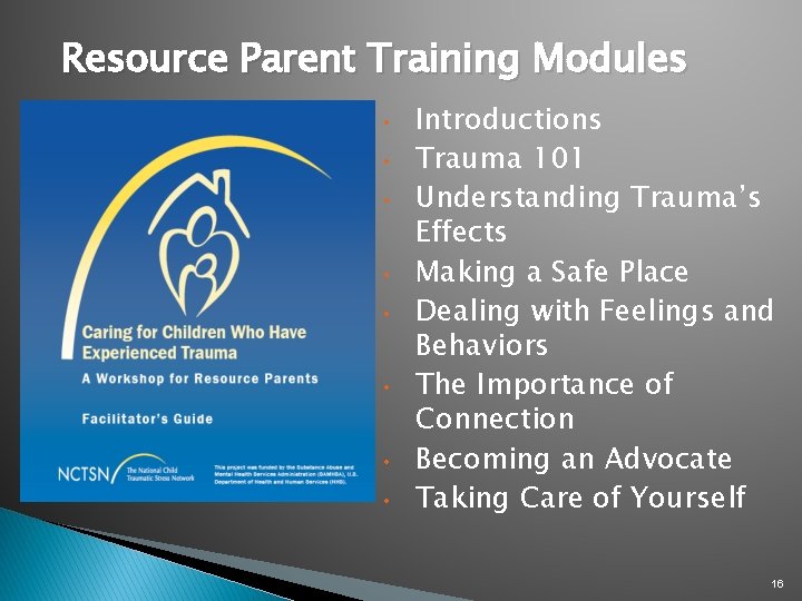 Resource Parent Training Modules • • Introductions Trauma 101 Understanding Trauma’s Effects Making a