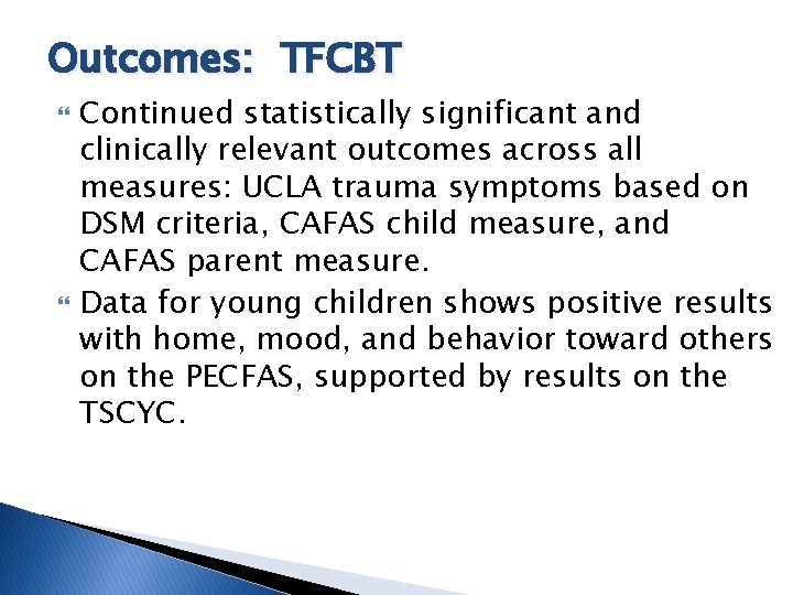 Outcomes: TFCBT Continued statistically significant and clinically relevant outcomes across all measures: UCLA trauma