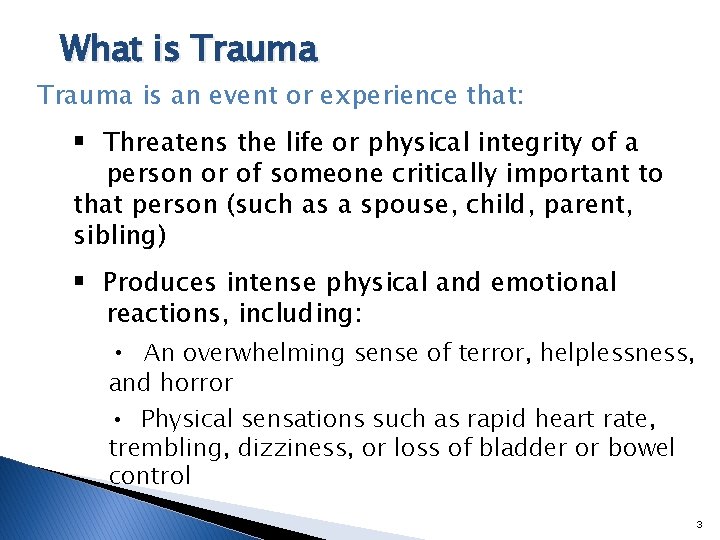 What is Trauma is an event or experience that: § Threatens the life or