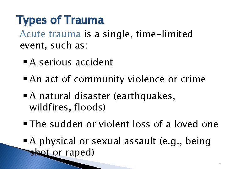 Types of Trauma Acute trauma is a single, time-limited event, such as: § A