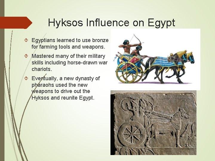 Hyksos Influence on Egyptians learned to use bronze for farming tools and weapons. Mastered