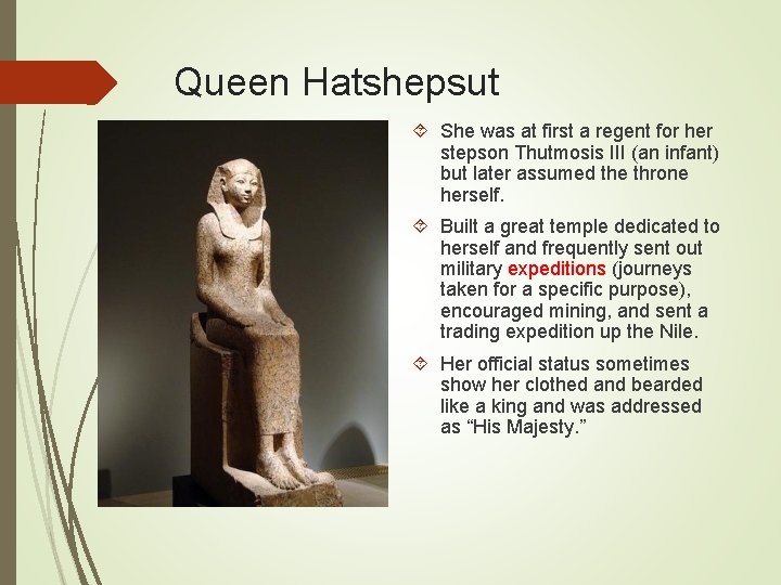 Queen Hatshepsut She was at first a regent for her stepson Thutmosis III (an