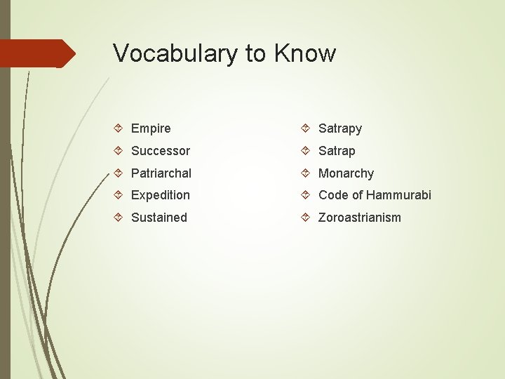 Vocabulary to Know Empire Satrapy Successor Satrap Patriarchal Monarchy Expedition Code of Hammurabi Sustained