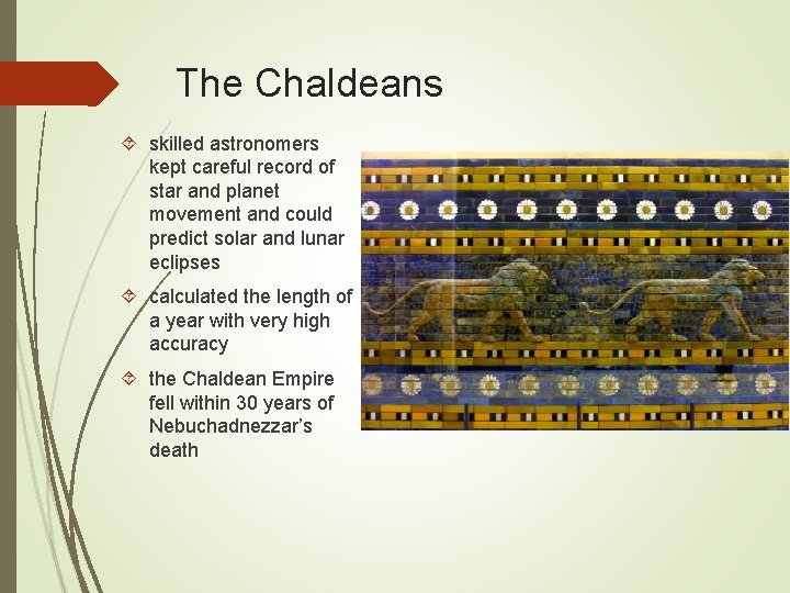 The Chaldeans skilled astronomers kept careful record of star and planet movement and could