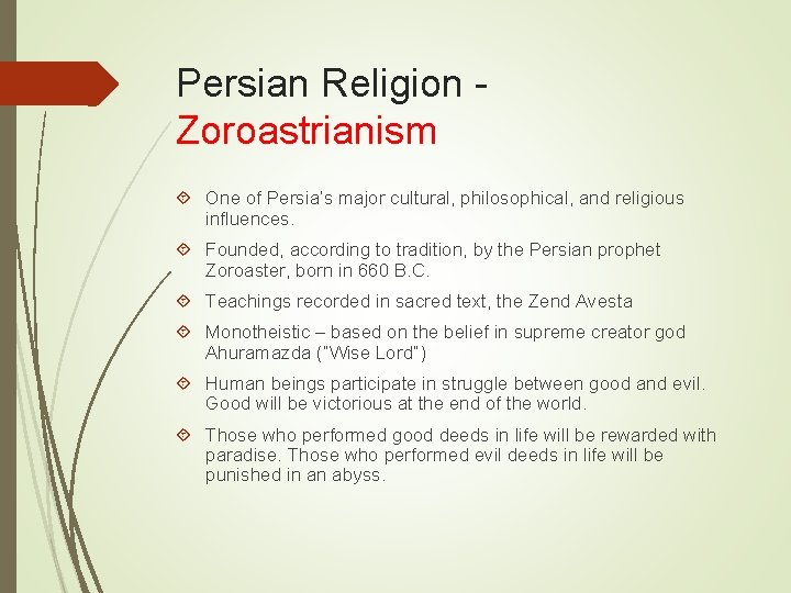 Persian Religion Zoroastrianism One of Persia’s major cultural, philosophical, and religious influences. Founded, according