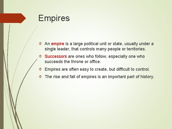 Empires An empire is a large political unit or state, usually under a single