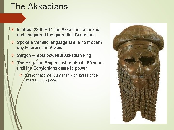 The Akkadians In about 2330 B. C. the Akkadians attacked and conquered the quarreling