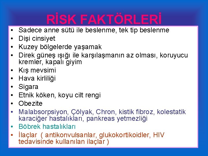  • • • RİSK FAKTÖRLERİ Sadece anne sütü ile beslenme, tek tip beslenme