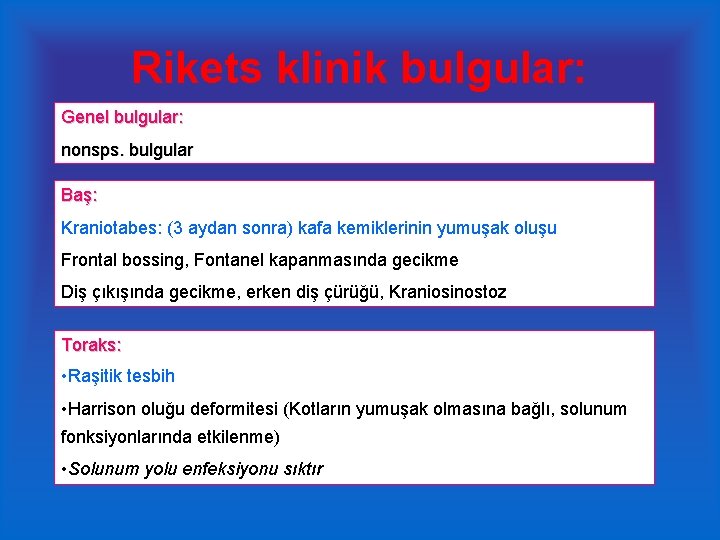 Rikets klinik bulgular: Genel bulgular: nonsps. bulgular Baş: Kraniotabes: (3 aydan sonra) kafa kemiklerinin