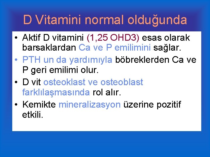 D Vitamini normal olduğunda • Aktif D vitamini (1, 25 OHD 3) esas olarak