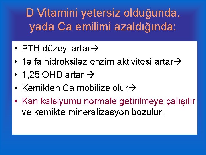 D Vitamini yetersiz olduğunda, yada Ca emilimi azaldığında: • • • PTH düzeyi artar