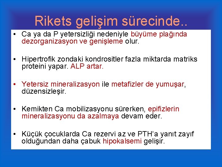 Rikets gelişim sürecinde. . • Ca ya da P yetersizliği nedeniyle büyüme plağında dezorganizasyon