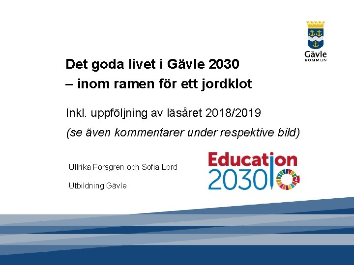 Det goda livet i Gävle 2030 – inom ramen för ett jordklot Inkl. uppföljning