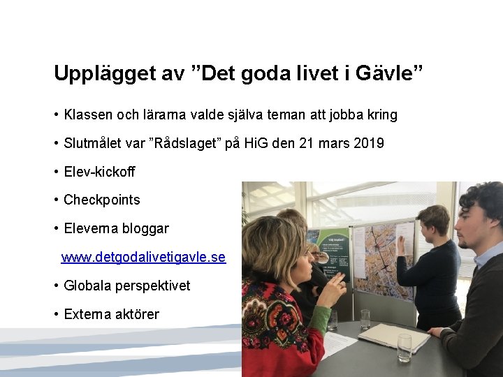 Upplägget av ”Det goda livet i Gävle” • Klassen och lärarna valde själva teman