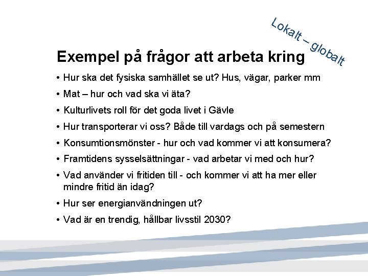 Exempel på frågor att arbeta Lo ka lt – gl ob alt kring •