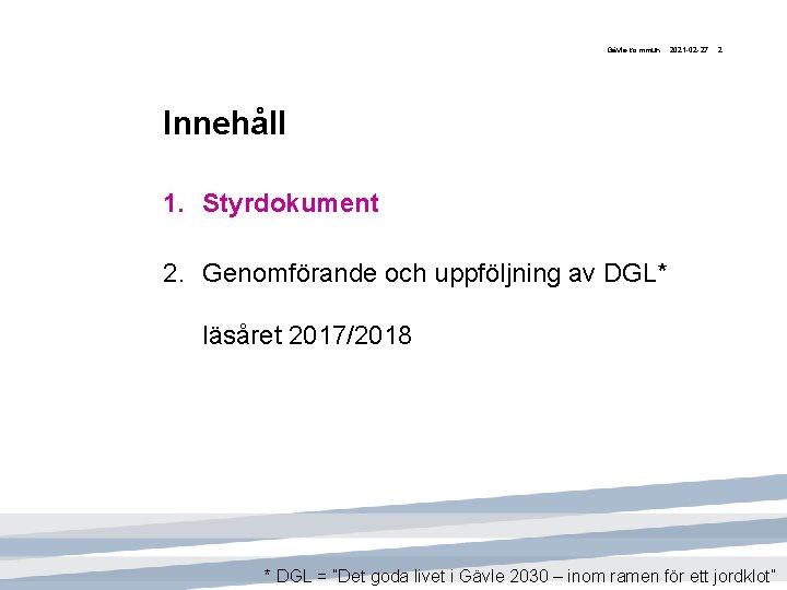 Gävle kommun 2021 -02 -27 2 Innehåll 1. Styrdokument 2. Genomförande och uppföljning av