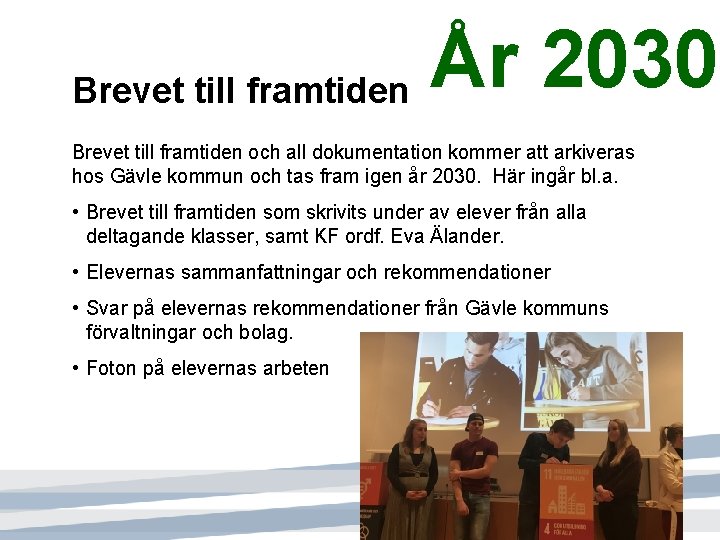 År 2030 Brevet till framtiden och all dokumentation kommer att arkiveras hos Gävle kommun